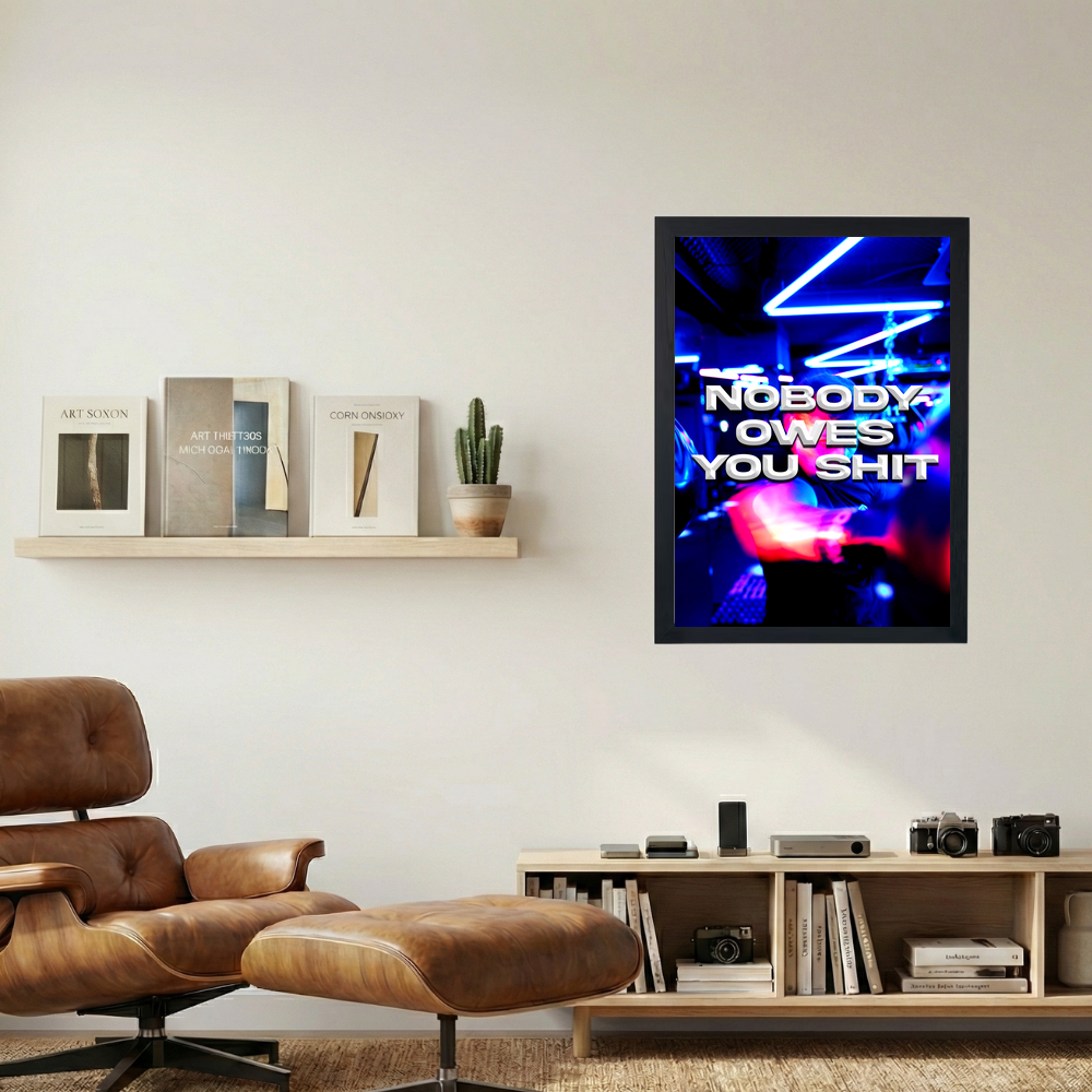 Nobody Owe's You Shit' Poster - Mockup 1