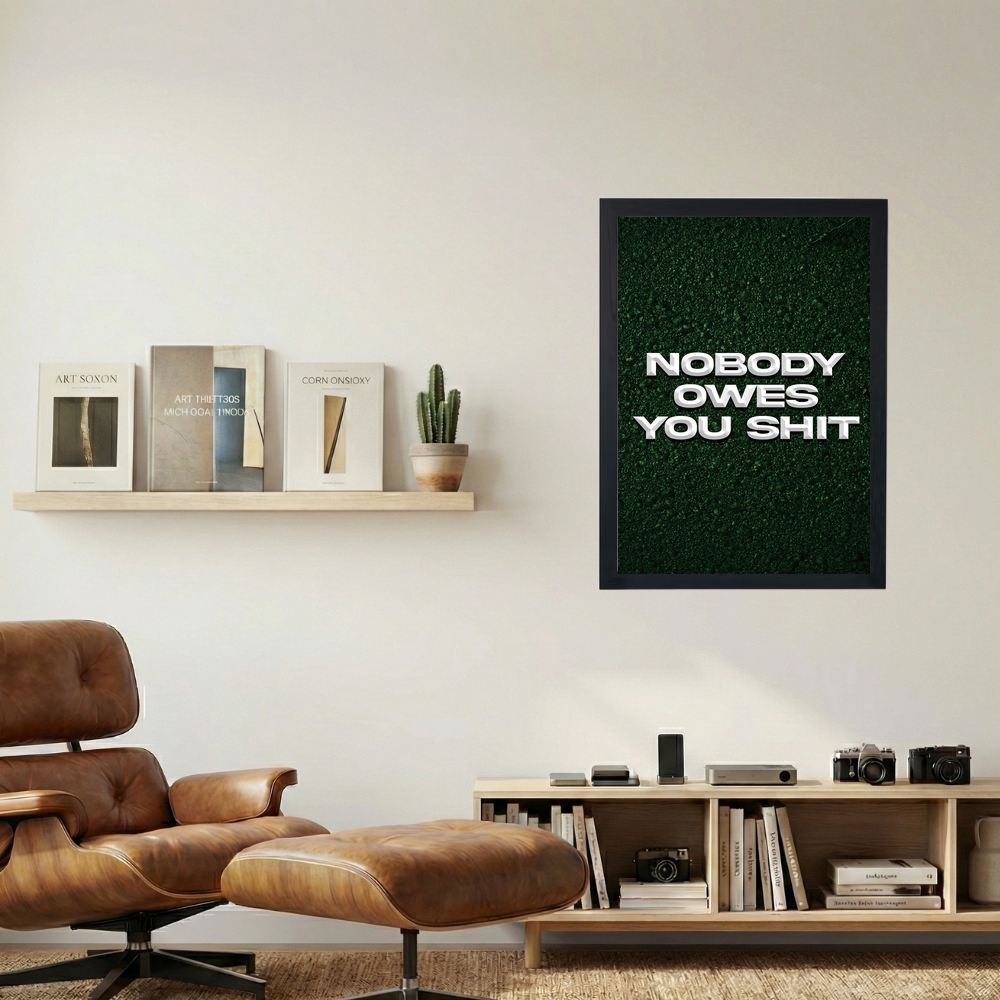 Nobody Owe's You Shit' Poster V3 - Mockup 1