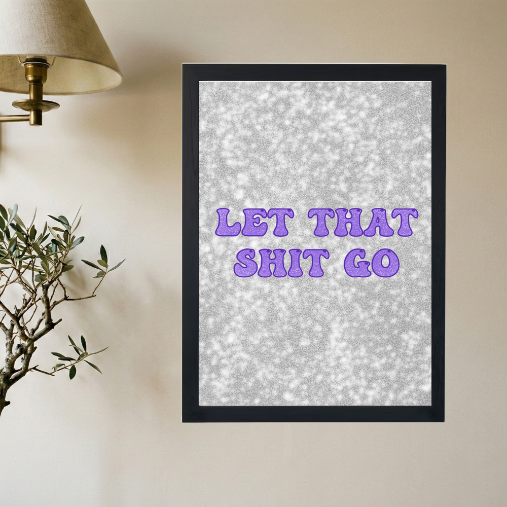 Let That Sh*t Go Poster - Mockup 2