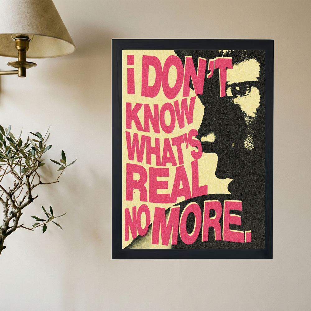 I Don't Know What's Real' Poster - Mockup 2