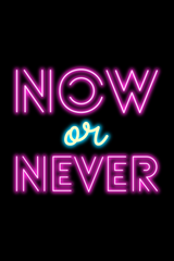 Now or Never Neon Poster