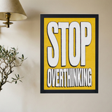 Stop Overthinking! YELLOW Poster - Mockup 2