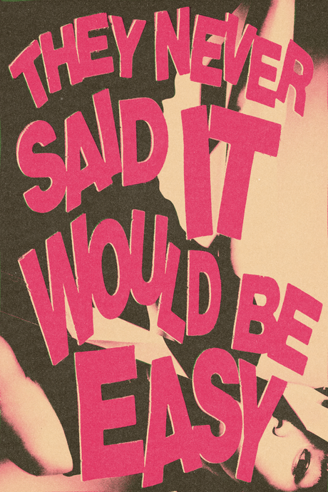 NEVER SAID IT WOULD BE EASY Poster