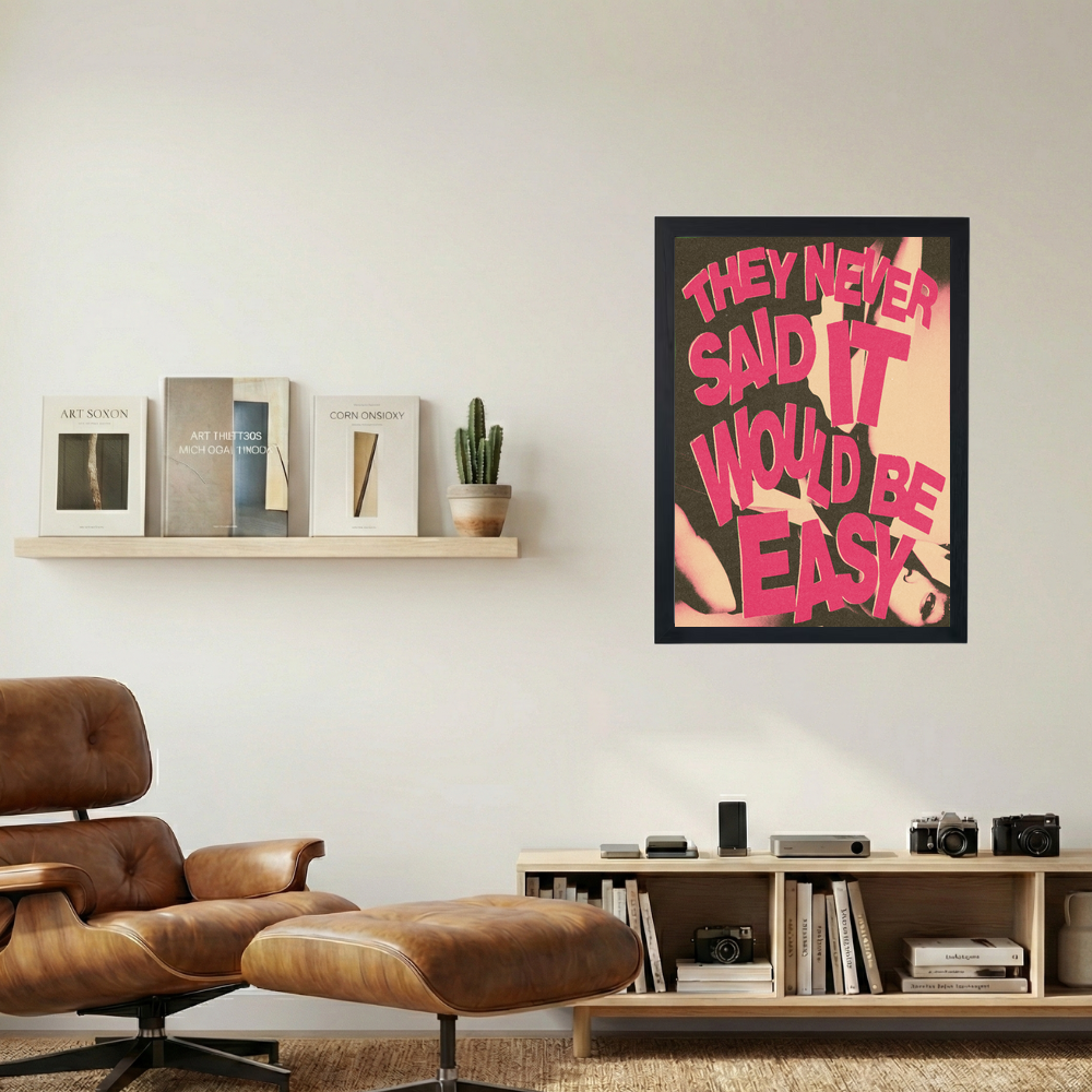 NEVER SAID IT WOULD BE EASY Poster - Mockup 1