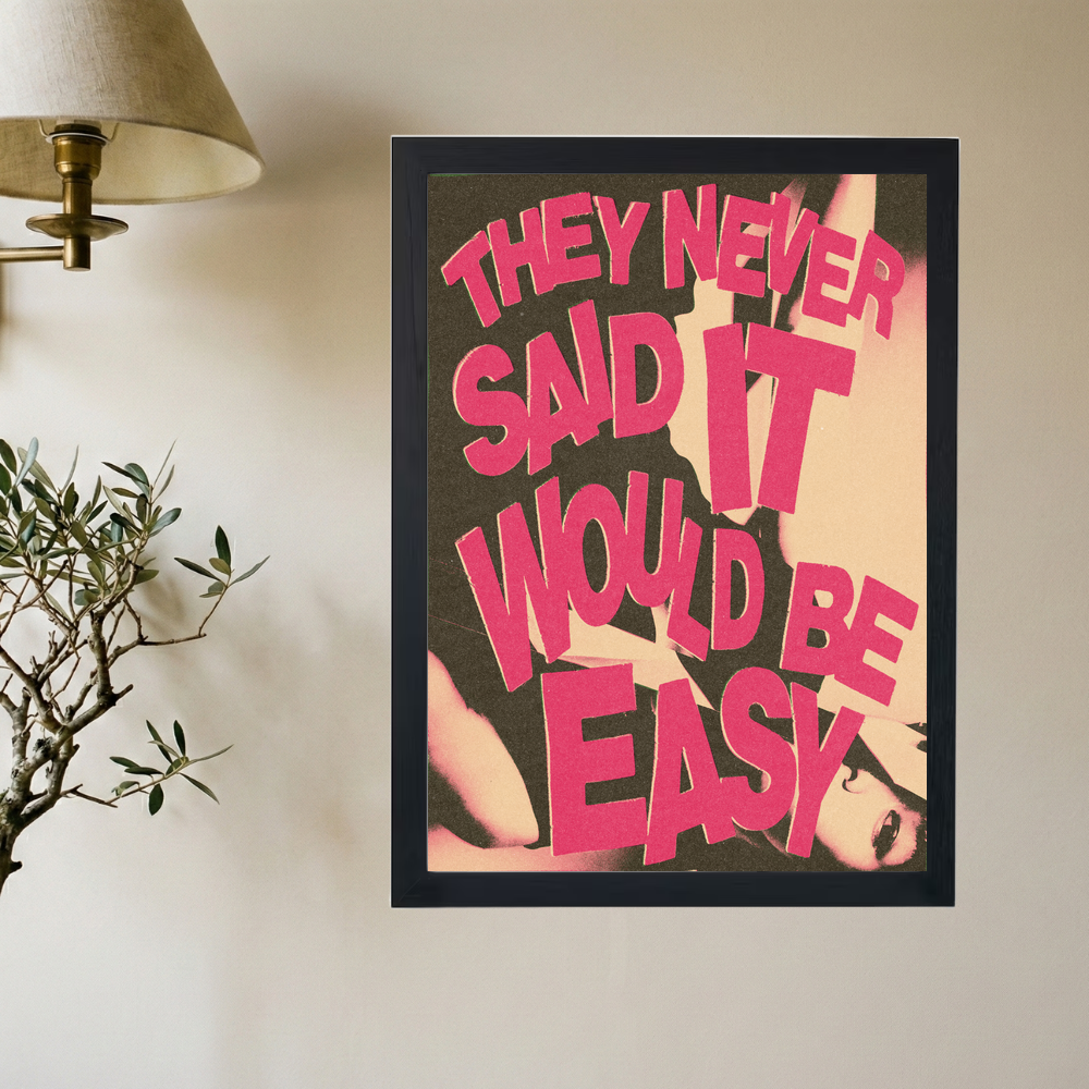 NEVER SAID IT WOULD BE EASY Poster - Mockup 2