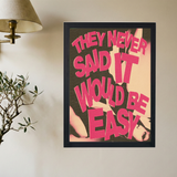 NEVER SAID IT WOULD BE EASY Poster - Mockup 2
