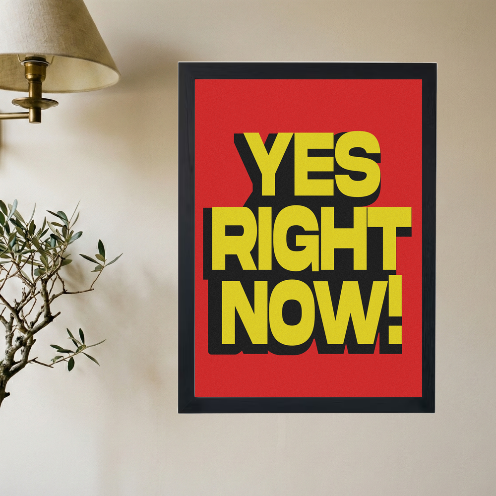 YES RIGHT NOW Poster - Mockup 2
