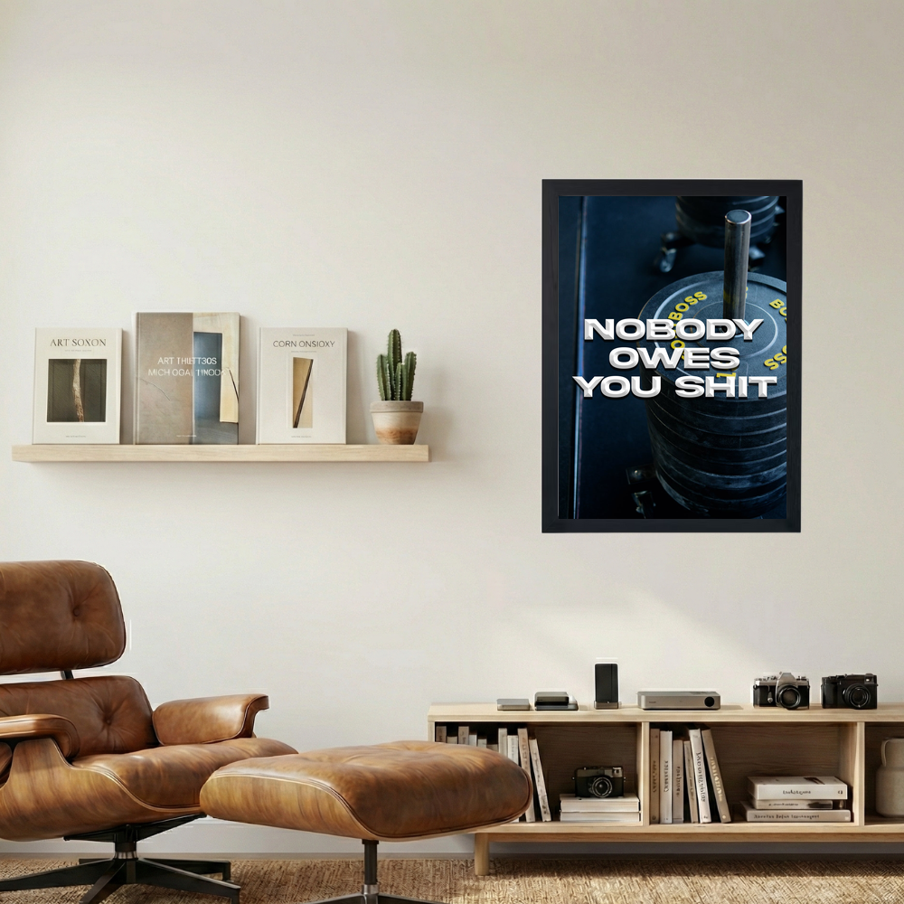 Nobody Owe's You Shit' Poster V2 - Mockup 1