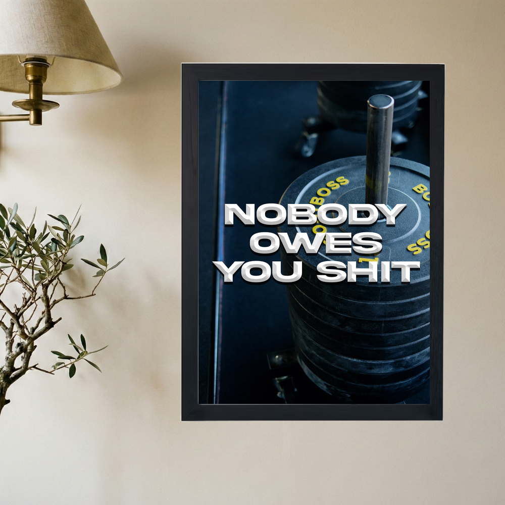 Nobody Owe's You Shit' Poster V2 - Mockup 2