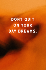 Don't Quit On Your Day Dreams' Poster