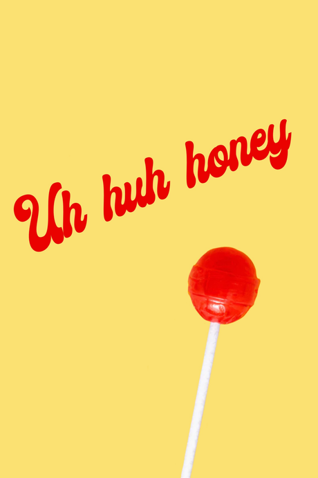 Uh Huh Honey' Poster
