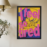 I Feel So Tired' Poster - Mockup 2