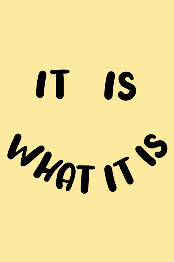 It Is What It Is' Poster