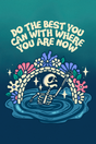 Do The Best You Can With Where You Are Now' Poster