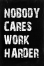 Nobody Cares Work Harder' Poster