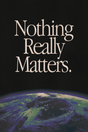 Nothing Really Matters' Poster