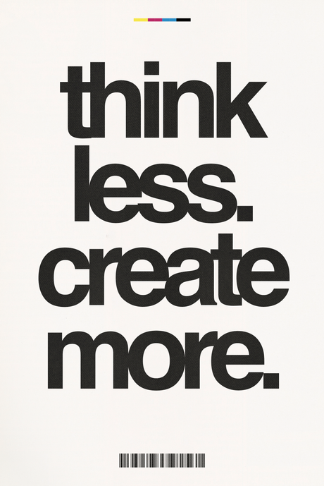 Think Less. Create More.' Poster
