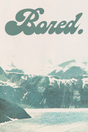 Bored. Poster