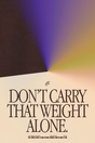Don't Carry That Weight Alone' Poster