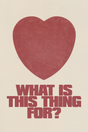 'What's The Heart For?' Poster